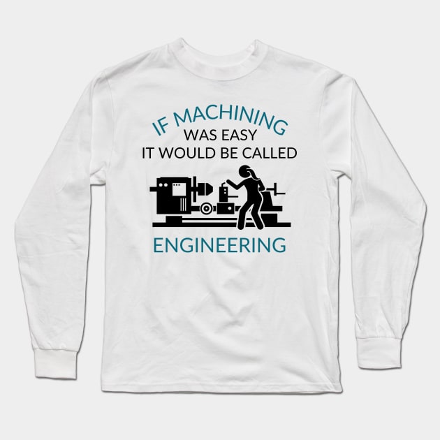 If Machining was Easy Long Sleeve T-Shirt by West Virginia Women Work